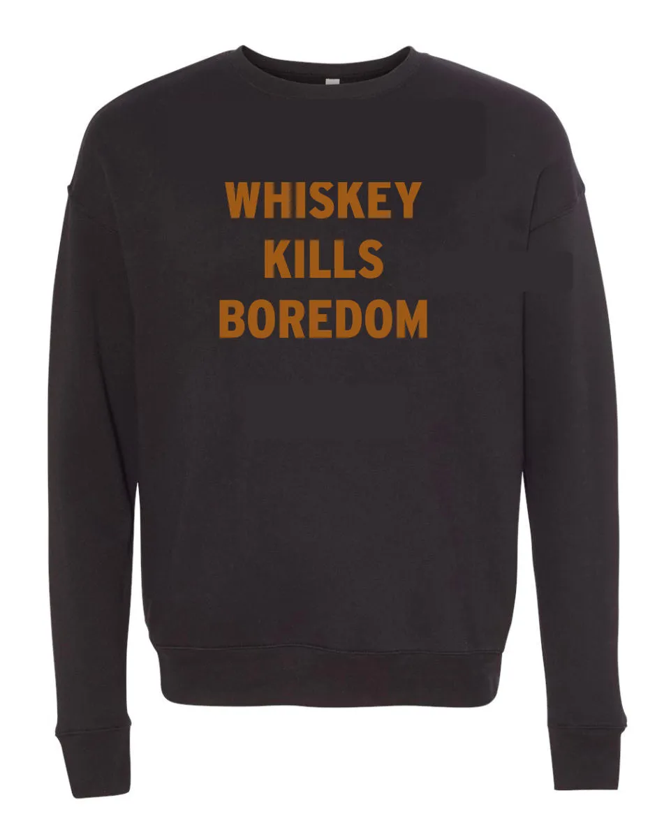 The Whiskey Kills Boredom Sweatshirt